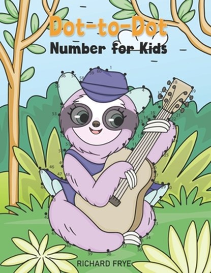 Dot to Dot Numbers for Kids: Numbers 1-50 Dot-to-Dots Workbook - 30 Sloth Designs, Preschool to Kindergarten, Connect the Dots, Numerical Order, Co, Richard Frye - Paperback - 9798727205754