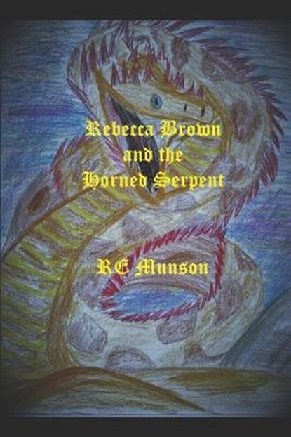 Rebecca Brown and the Horned Serpent, MUNSON,  Re - Paperback - 9798727215678