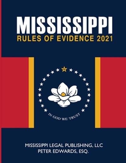 Mississippi Rules of Evidence, Peter Edwards Esq - Paperback - 9798727280577
