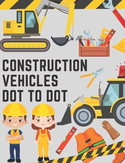Construction Vehicles Dot to Dot: Coloring Book for Kids - Fun Activity Dot to Dot For Children Ages 4-8 Filled With Big Trucks Tractors Diggers Workb, Chotiwat Ohm - Paperback - 9798728676720
