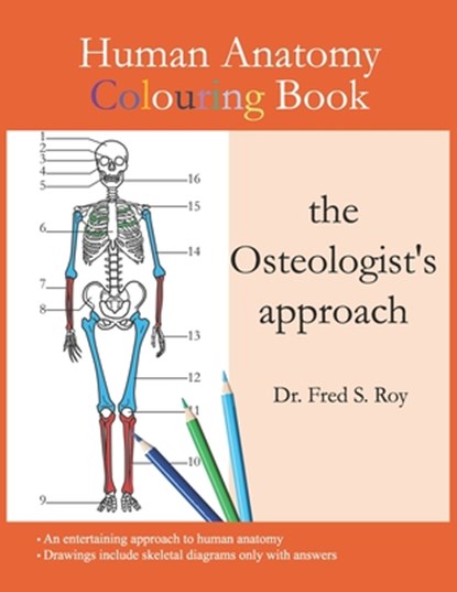 Human Anatomy Colouring Book - the Osteologist's approach, Fred S Roy - Paperback - 9798728702627