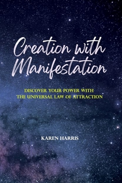 Creation with Manifestation, Karen Harris - Paperback - 9798728943365