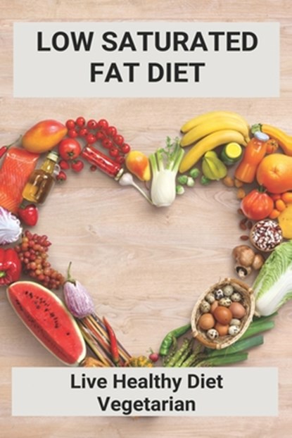 Low Saturated Fat Diet: Live Healthy Diet Vegetarian: Sirtfood Diet 7 Day Plan, Bob Beske - Paperback - 9798728998303