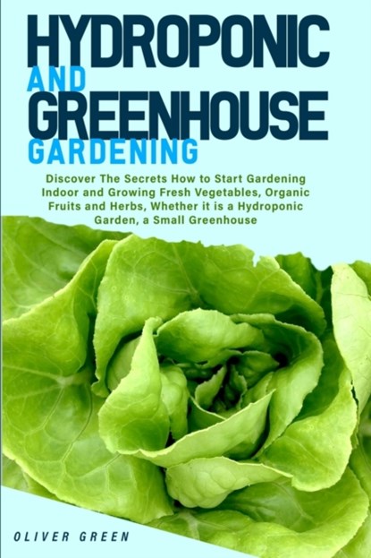 Hydroponic And Greenhouse Gardening, Oliver Green - Paperback - 9798729196753