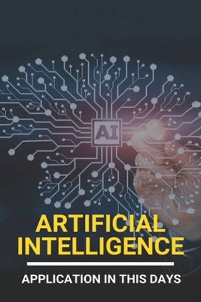 Artificial Intelligence: Application In This Days: History Of Artificial Intelligence, Gale Fletchen - Paperback - 9798729985456