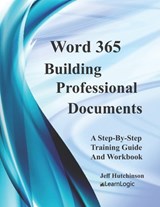 Word 365 - Building Professional Documents: Supports Word 2016 and 2019 - Jeff Hutchinson - 9798730219151