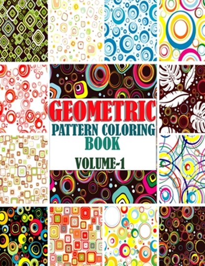 Geometric Pattern Coloring Book, Volume-1: Adults geometric pattern series one, Creative and amazing coloring book for mind relaxation and stress reli, Warren Hugo - Paperback - 9798730532021