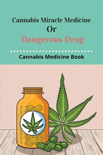 Cannabis Miracle Medicine Or Dangerous Drug: Cannabis Medicine Book: Old Cannabis Medicine Bottles, Peggie Vidals - Paperback - 9798730687998