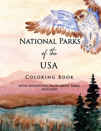 National Parks of the USA Coloring Book with Interesting Facts about Parks Included: Landscapes and Wildlife straight from American National Parks, Re, Helen Parker - Paperback - 9798730832381