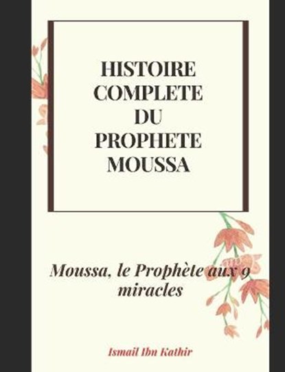 Histoire Complete Du Prophete Moussa, Ismail Ibn Kathir - Paperback - 9798730929784