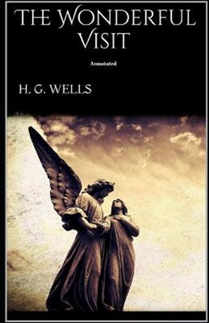 The Wonderful Visit Annotated, H G Wells - Paperback - 9798731173360