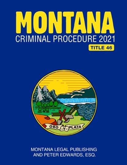 Montana Criminal Procedure 2021, Peter Edwards Esq - Paperback - 9798731433785