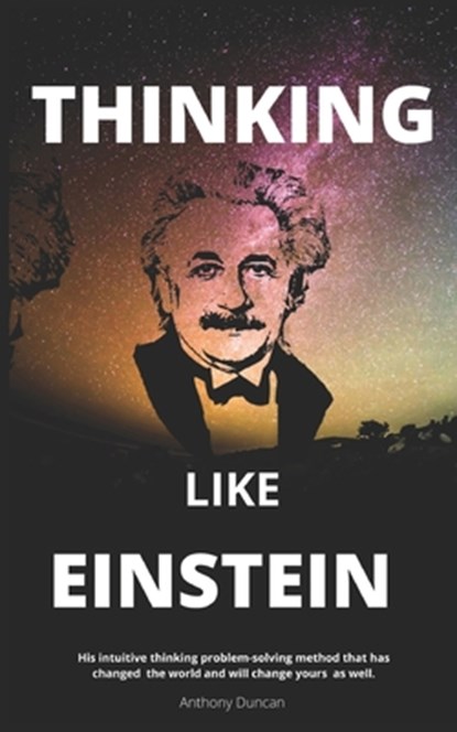 Thinking Like Einstein, Anthony Duncan - Paperback - 9798731949828