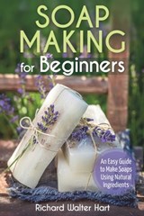 Soap Making for Beginners - Richard Walter Hart - 9798732122589
