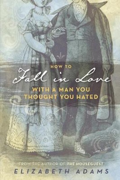 How to Fall in Love with a Man You Thought You Hated: A Pride and Prejudice Variation, Elizabeth Adams - Paperback - 9798733477589