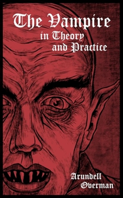 The Vampire in Theory and Practice, Arundell Overman - Paperback - 9798733742304