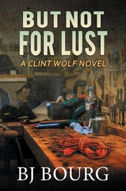 But Not For Lust: A Clint Wolf Novel, Bj Bourg - Paperback - 9798733809212