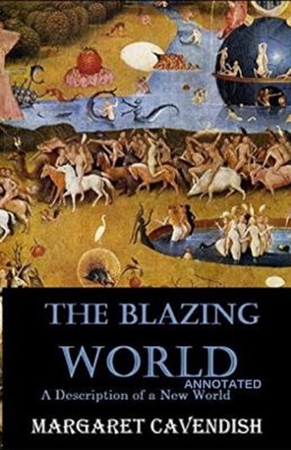 The Blazing World Annotated, CAVENDISH,  Margaret - Paperback - 9798734001288
