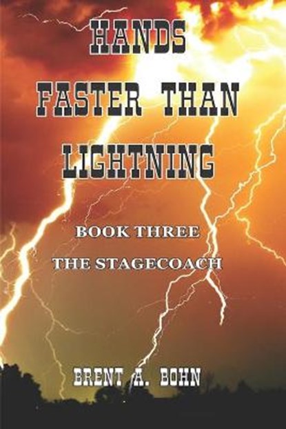 Hands Faster Than Lightning: The Stagecoach, Brent A. Bohn - Paperback - 9798734179406