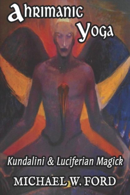 Ahrimanic Yoga, Michael W Ford - Paperback - 9798734224120