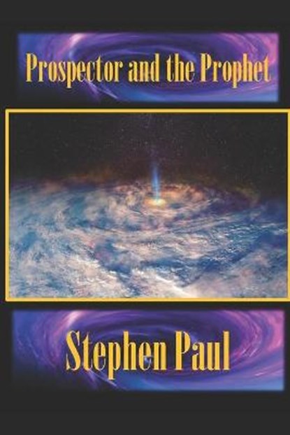 Prospector and the Prophet, Stephen Paul - Paperback - 9798735315254