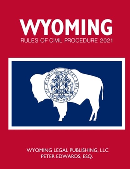 Wyoming Rules of Civil Procedure 2021, Peter Edwards Esq - Paperback - 9798735744627