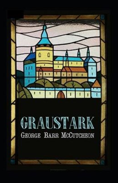 Graustark Graustark #1 Annotated, BARR MCCUTCHEON,  George - Paperback - 9798735918998