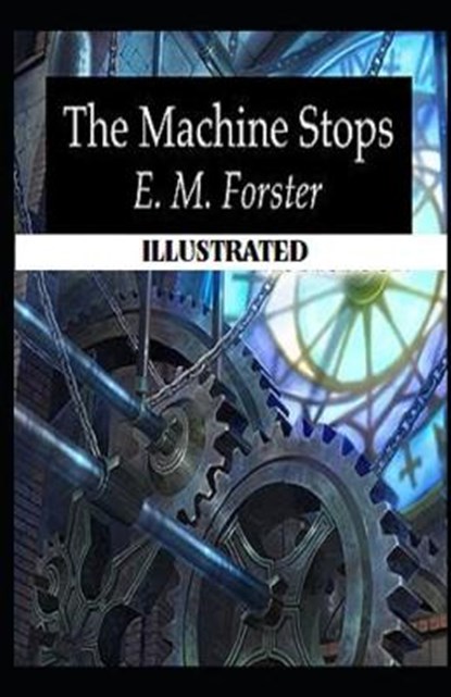 The Machine Stops Illustrated, FORSTER,  E. M. - Paperback - 9798735994855