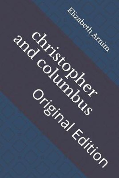 christopher and columbus: Original Edition, ARNIM,  Elizabeth Von - Paperback - 9798736391561