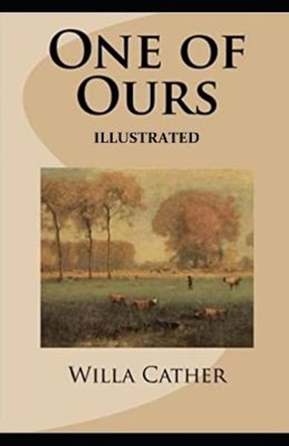 One of Ours (Pulitzer Prize for Fiction 1923) Illustrated, CATHER,  Willa - Paperback - 9798736456086
