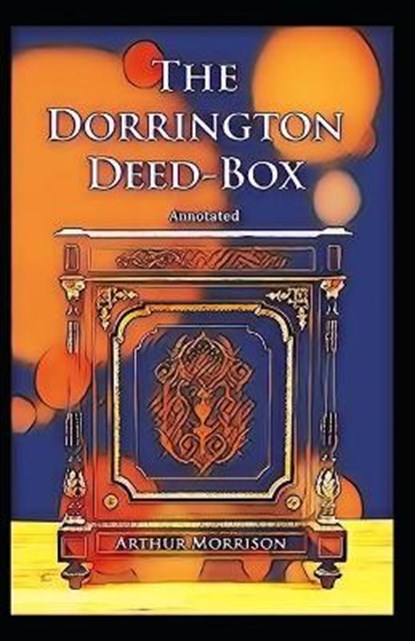 The Dorrington Deed Box Annotated, Arthur Morrison - Paperback - 9798736680719