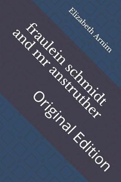 fraulein schmidt and mr anstruther: Original Edition, ARNIM,  Elizabeth Von - Paperback - 9798737010676