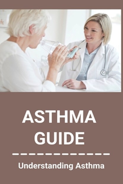 Asthma Guide: Understanding Asthma: Asthma Medications, Pat Manvelyan - Paperback - 9798737501495
