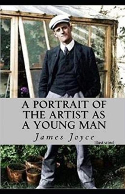 A Portrait of the Artist as a Young Man: Classic Edition (Illustrated), JOYCE,  James - Paperback - 9798737672713