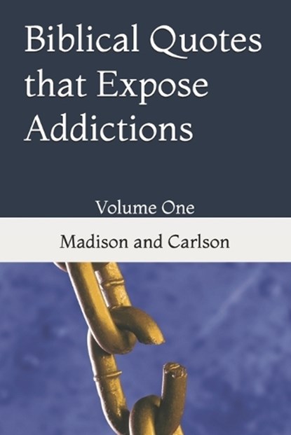 Biblical Quotes that Expose Addictions, CARLSON,  John ; Madison, Gregory L - Paperback - 9798737718817