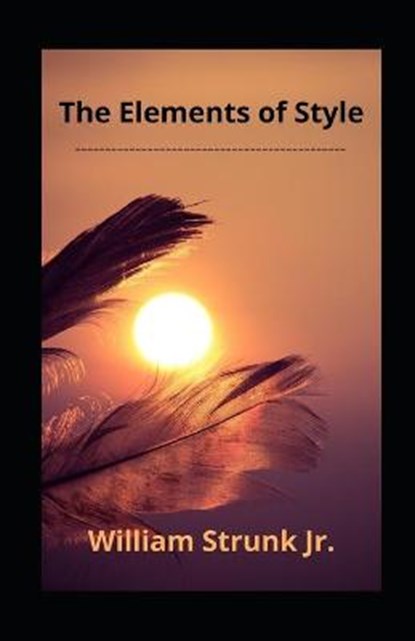 The Elements of Style illustrated, William Strunk, Jr - Paperback - 9798738470752