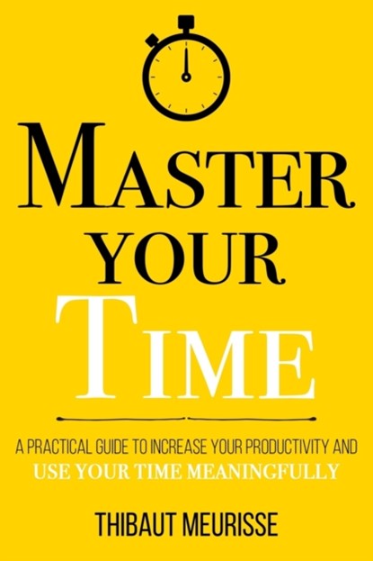 Master Your Time, Thibaut Meurisse - Paperback - 9798738540103