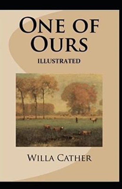 One of Ours (Pulitzer Prize for Fiction 1923) Illustrated, CATHER,  Willa - Paperback - 9798738553660