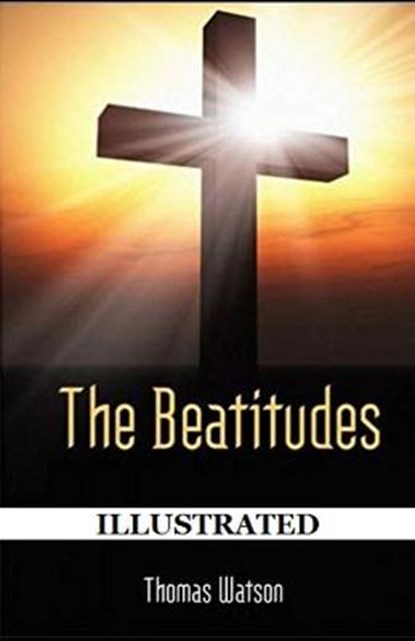 The Beatitudes Illustrated, Thomas Watson - Paperback - 9798738726422
