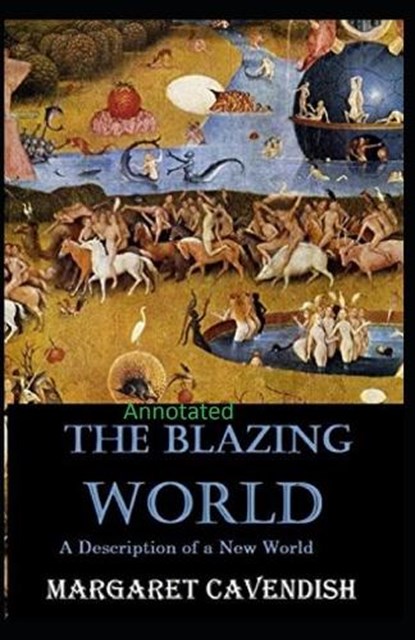 The Blazing World Annotated, CAVENDISH,  Margaret - Paperback - 9798739212818