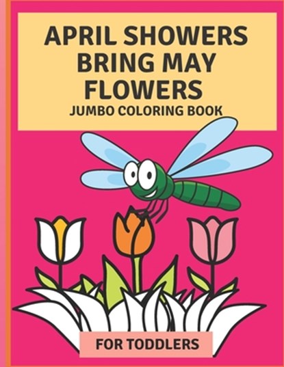 April Flowers Bring May Flowers: Jumbo Coloring Book for Toddlers: Jumbo Springtime Coloring Book, Julianna Villarreal - Paperback - 9798740040950
