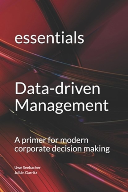 Data-driven Management, Julian Garritz ; Uwe Seebacher - Paperback - 9798740727141