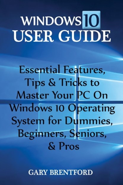 Windows 10 User Guide, Gary Bentford - Paperback - 9798740771915
