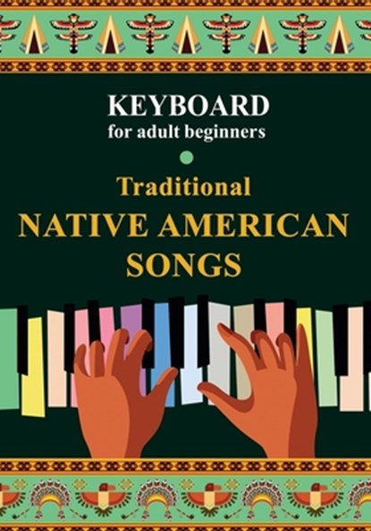 Keyboard for Adult Beginners. Traditional Native American Songs, Helen Winter - Paperback - 9798742092636