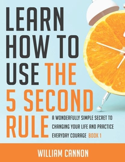 Learn how to use the 5 Second Rule, William Cannon - Paperback - 9798742367246