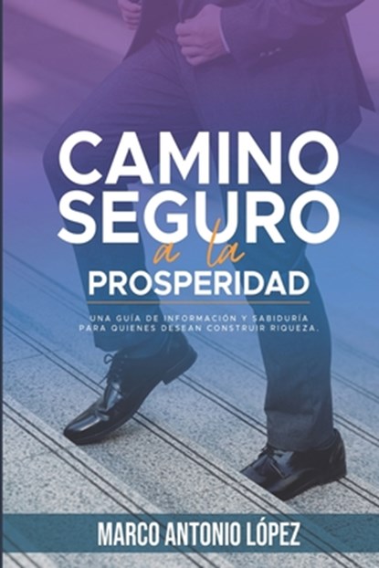 Camino seguro a la prosperidad, Marco Antonio Lopez Trejo ; Marco Antonio Lopez - Paperback - 9798746478559