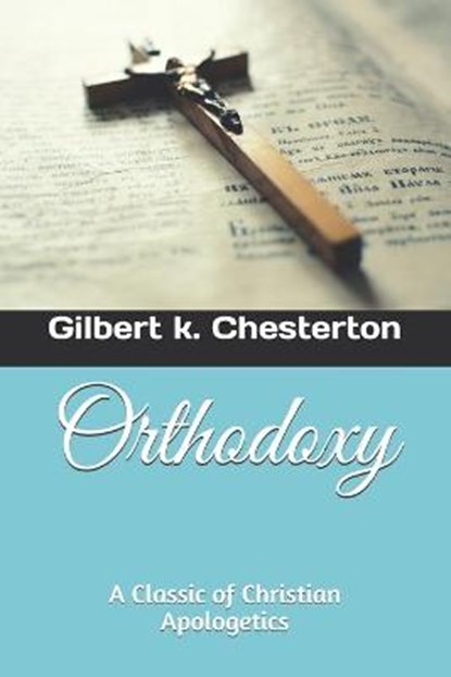 Orthodoxy, Gilbert K Chesterton - Paperback - 9798747154087