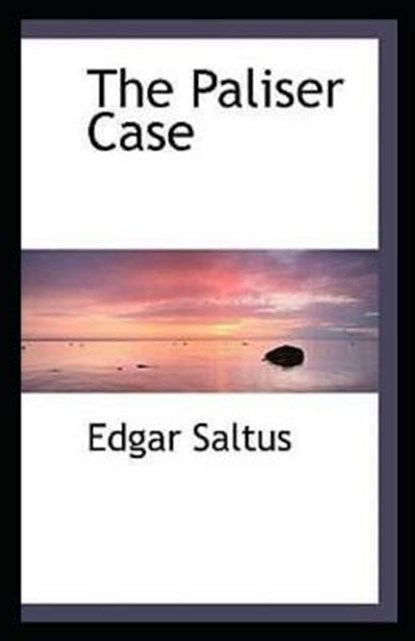The Paliser case Annotated, SALTUS,  Edgar - Paperback - 9798747236028