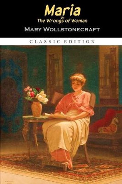 Maria; Or the Wrongs of Woman Annotated Edition, WOLLSTONECRAFT,  Mary - Paperback - 9798747239081