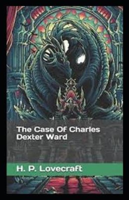 The Case of Charles Dexter Ward: Illustrated Edition, LOVECRAFT,  H. P. - Paperback - 9798747346116
